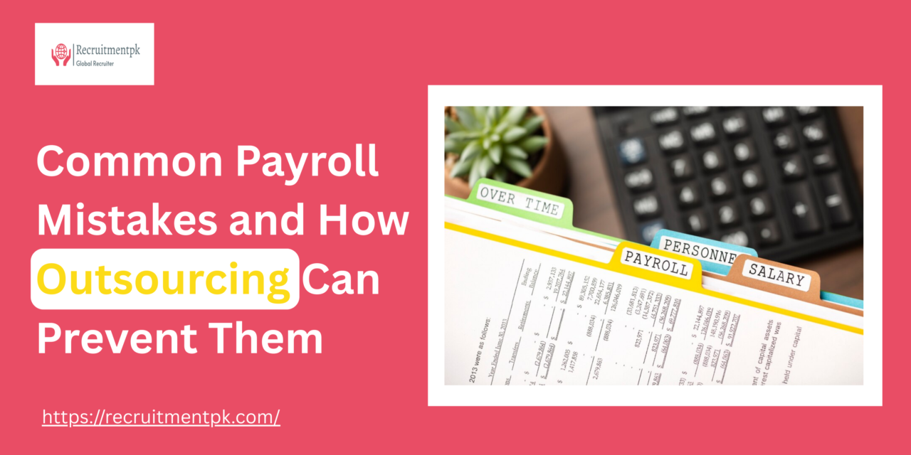 Common Payroll Mistakes and How Outsourcing Can Prevent Them