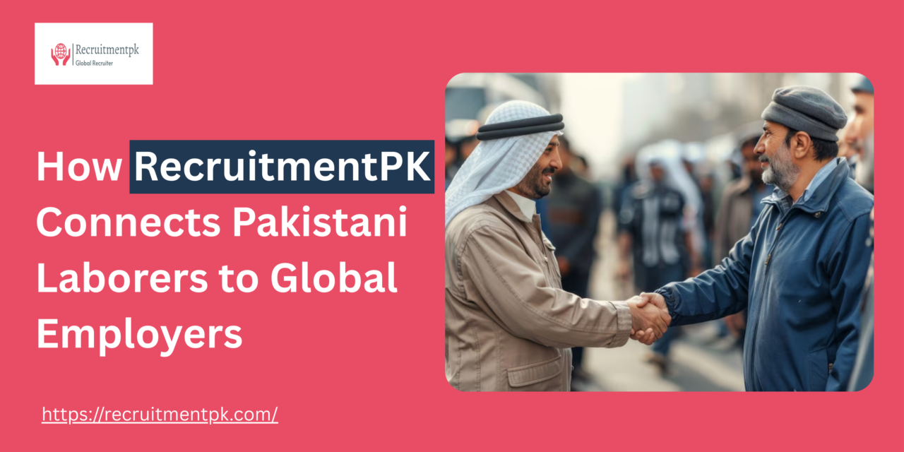 How RecruitmentPK Connects Pakistani Laborers to Global Employers