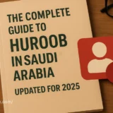 The Complete Guide to Huroob in Saudi Arabia – Updated for 2025