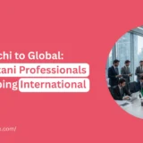 From Karachi to Global: How Pakistani Professionals Are Reshaping International Markets