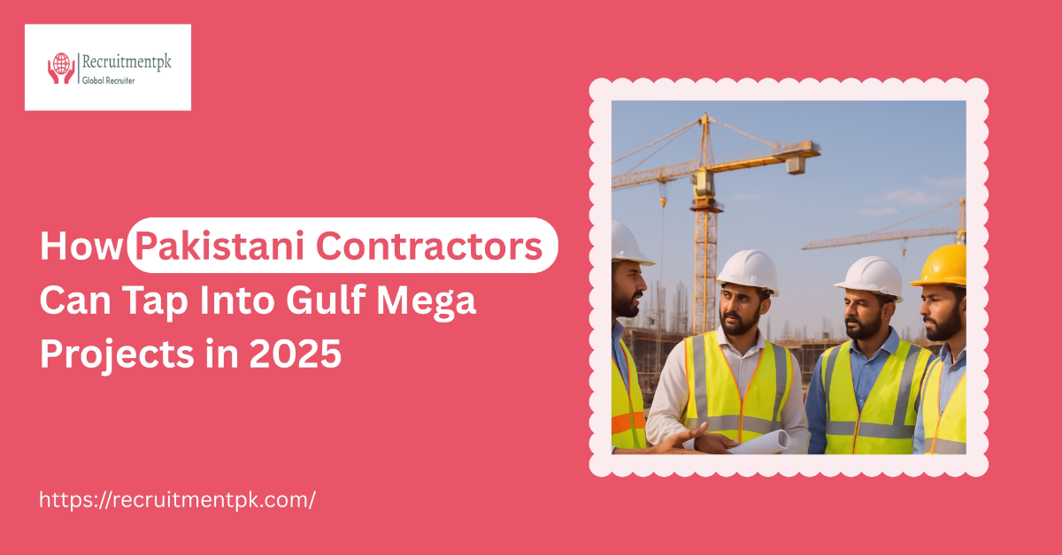 How Pakistani Contractors Can Tap Into Gulf Mega Projects in 2025