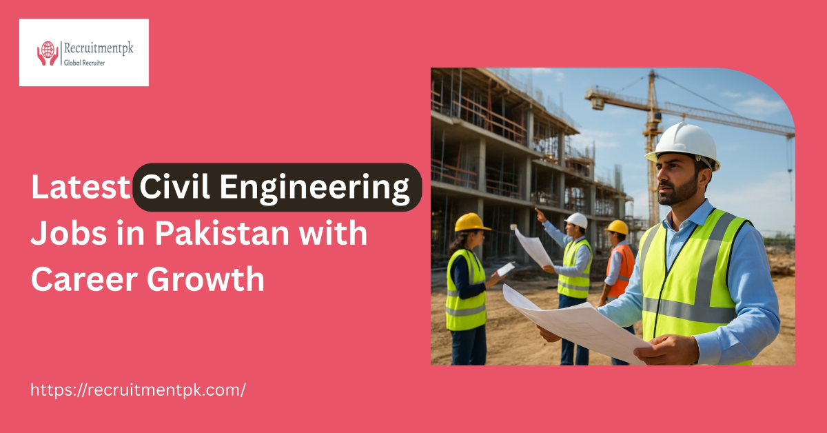 Latest Civil Engineering Jobs in Pakistan with Career Growth