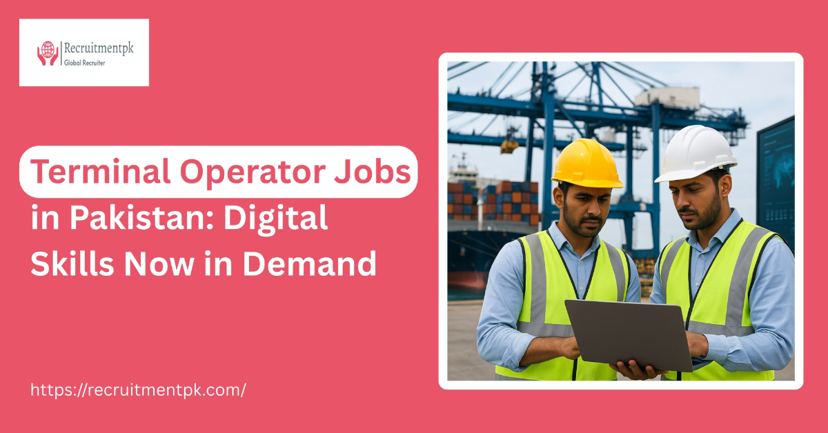Terminal Operator Jobs in Pakistan: Digital Skills Now in Demand