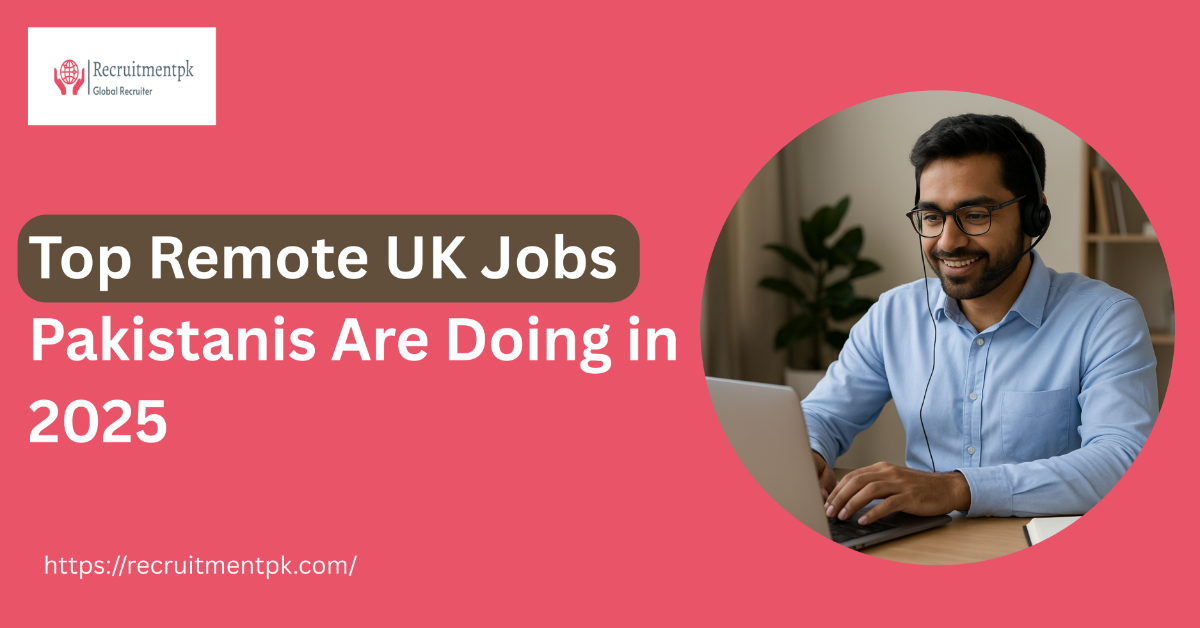 Top Remote UK Jobs Pakistanis Are Doing in 2025