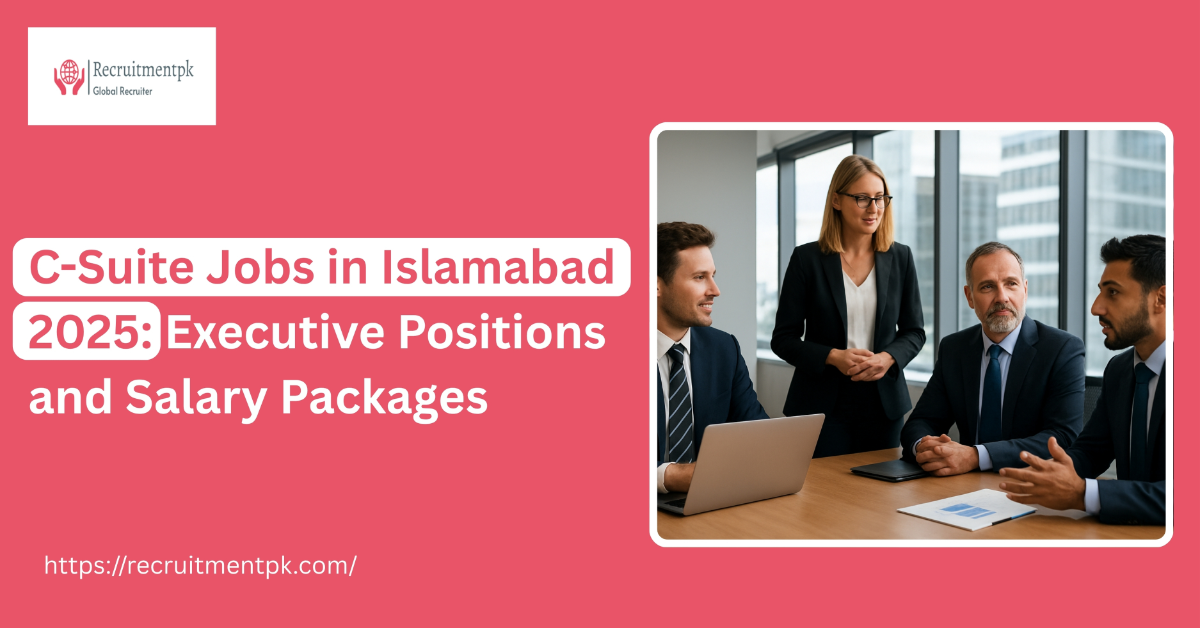 C-Suite Jobs in Islamabad 2025: Executive Positions and Salary Packages