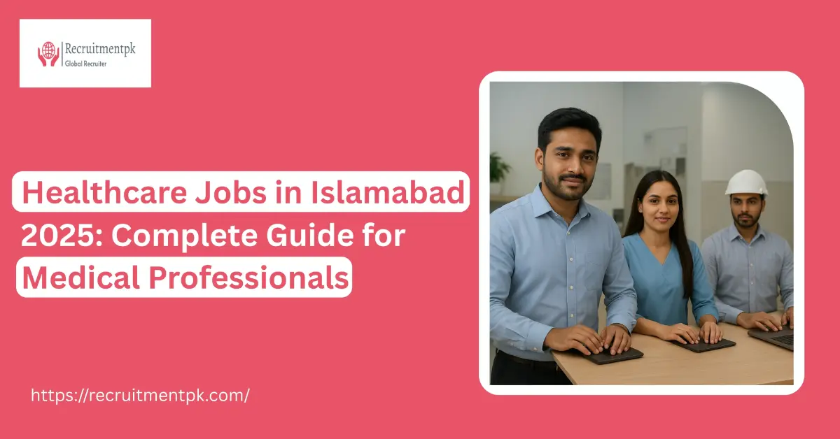 Healthcare Jobs in Islamabad 2025: Complete Guide for Medical Professionals