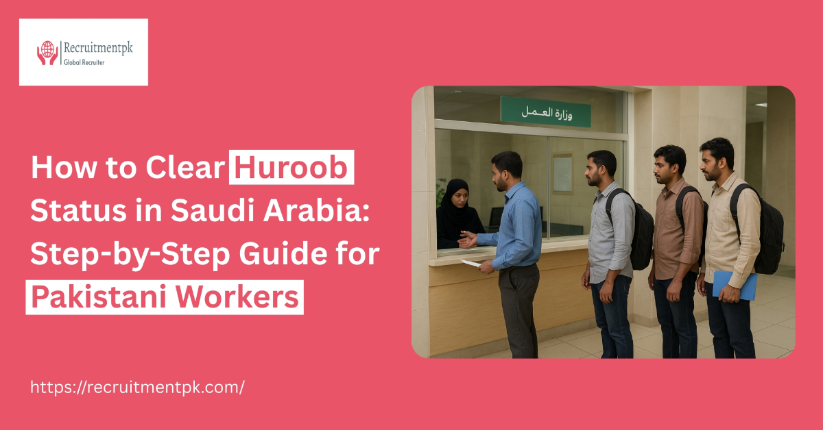 How to Clear Huroob Status in Saudi Arabia: Step-by-Step Guide for Pakistani Workers