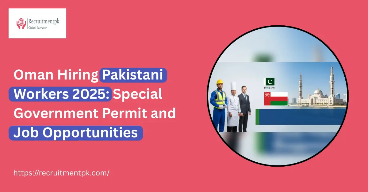 Oman Hiring Pakistani Workers 2025: Special Government Permit and Job Opportunities