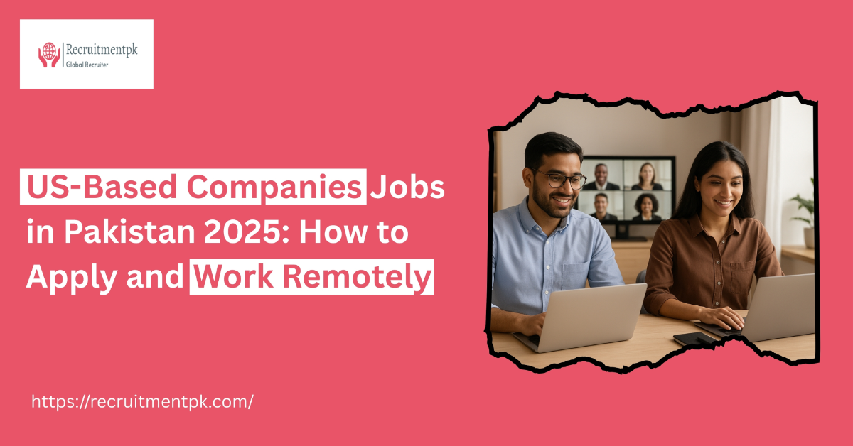 US-Based Companies Jobs in Pakistan 2025: How to Apply and Work Remotely