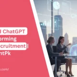 How AI and ChatGPT Are Transforming Modern Recruitment | RecruitmentPk