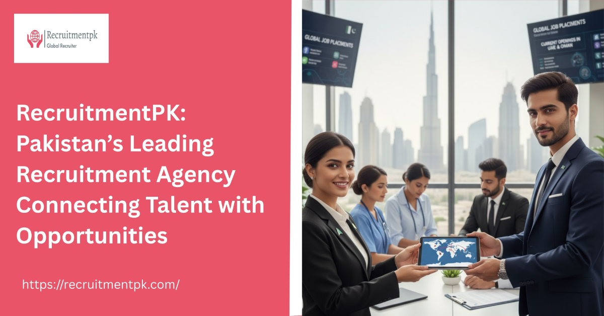 RecruitmentPK: Pakistan’s Leading Recruitment Agency Connecting Talent with Opportunities