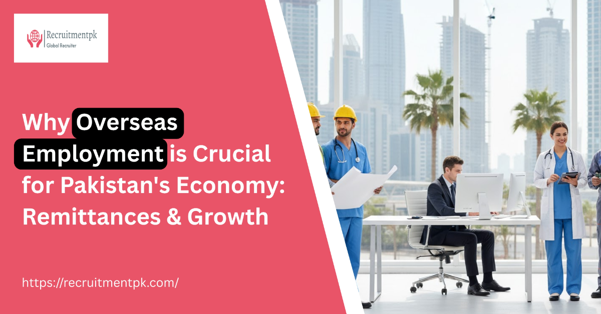 Why Overseas Employment is Crucial for Pakistan’s Economy: Remittances & Growth