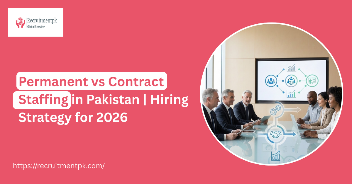 Permanent vs Contract Staffing in Pakistan | Hiring Strategy for 2026