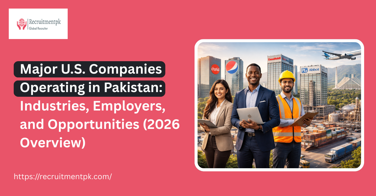 Major U.S. Companies Operating in Pakistan: Industries, Employers, and Opportunities (2026 Overview)