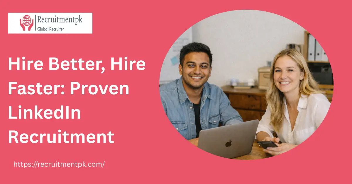 Hire Better, Hire Faster: Proven LinkedIn Recruitment