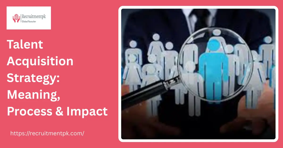 Talent Acquisition Strategy: Meaning, Process & Impact