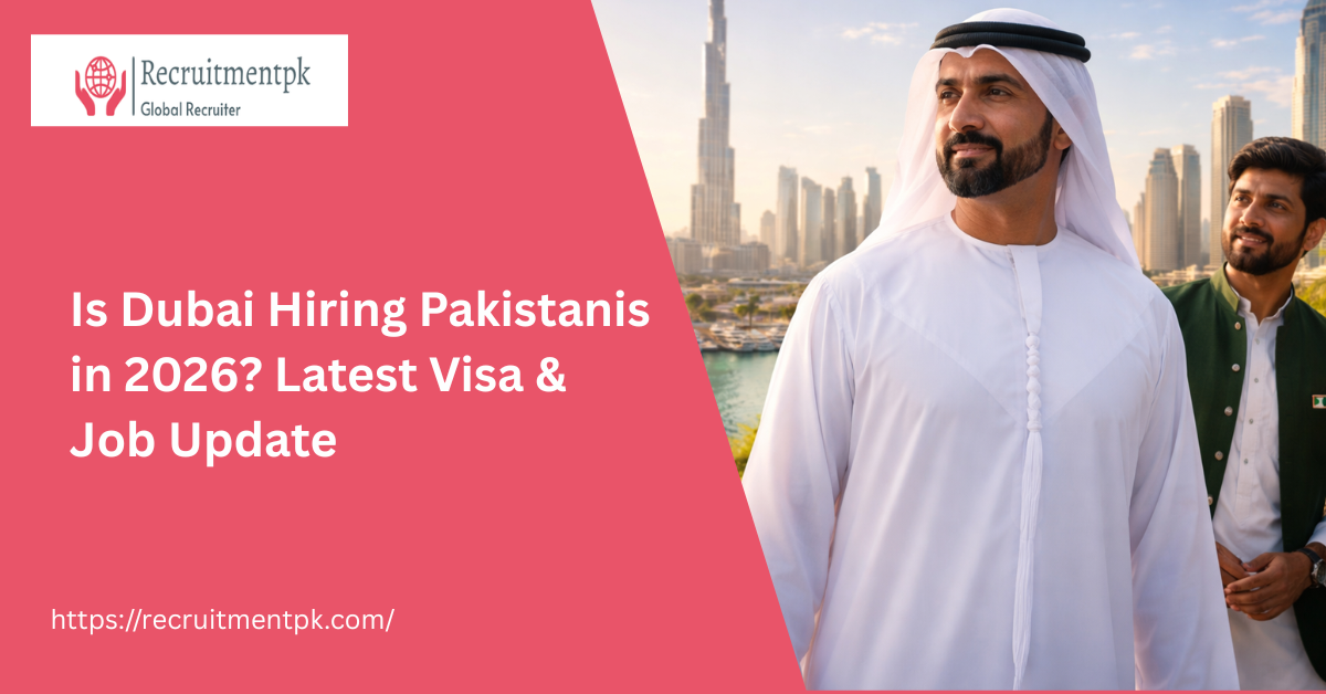 Is Dubai Hiring Pakistanis in 2026? Latest Visa & Job Update